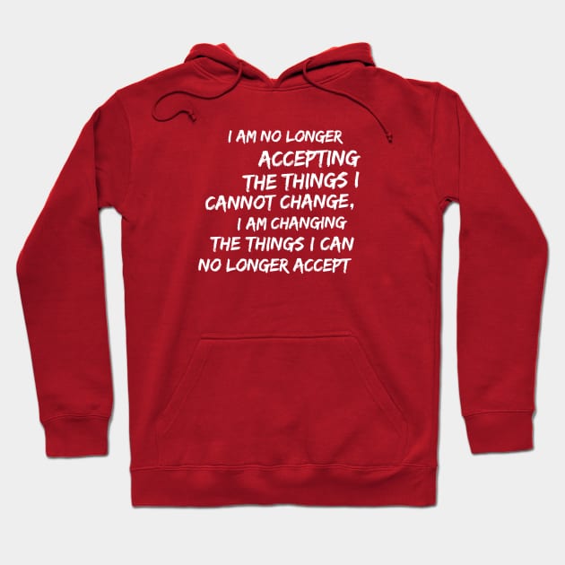 Changing Things I Cannot Accept Resistance Rebel Quote Hoodie by FlashMac